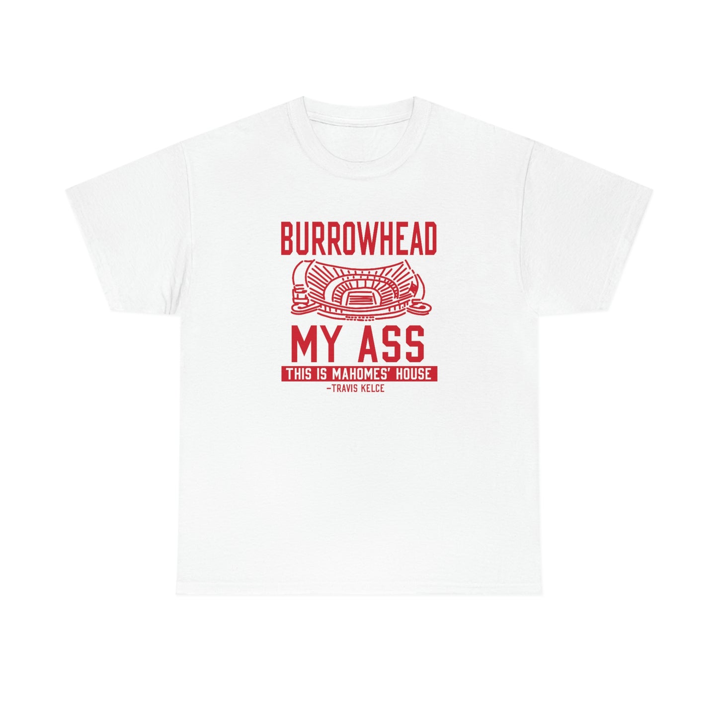 BURROWHEAD MY ASS | Mahomes House | Kansas City Chiefs | Unisex Adult Tee