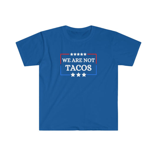 We Are Not Tacos | Men's Tee | Unisex Tee