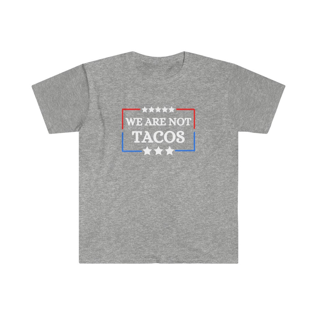 We Are Not Tacos | Men's Tee | Unisex Tee