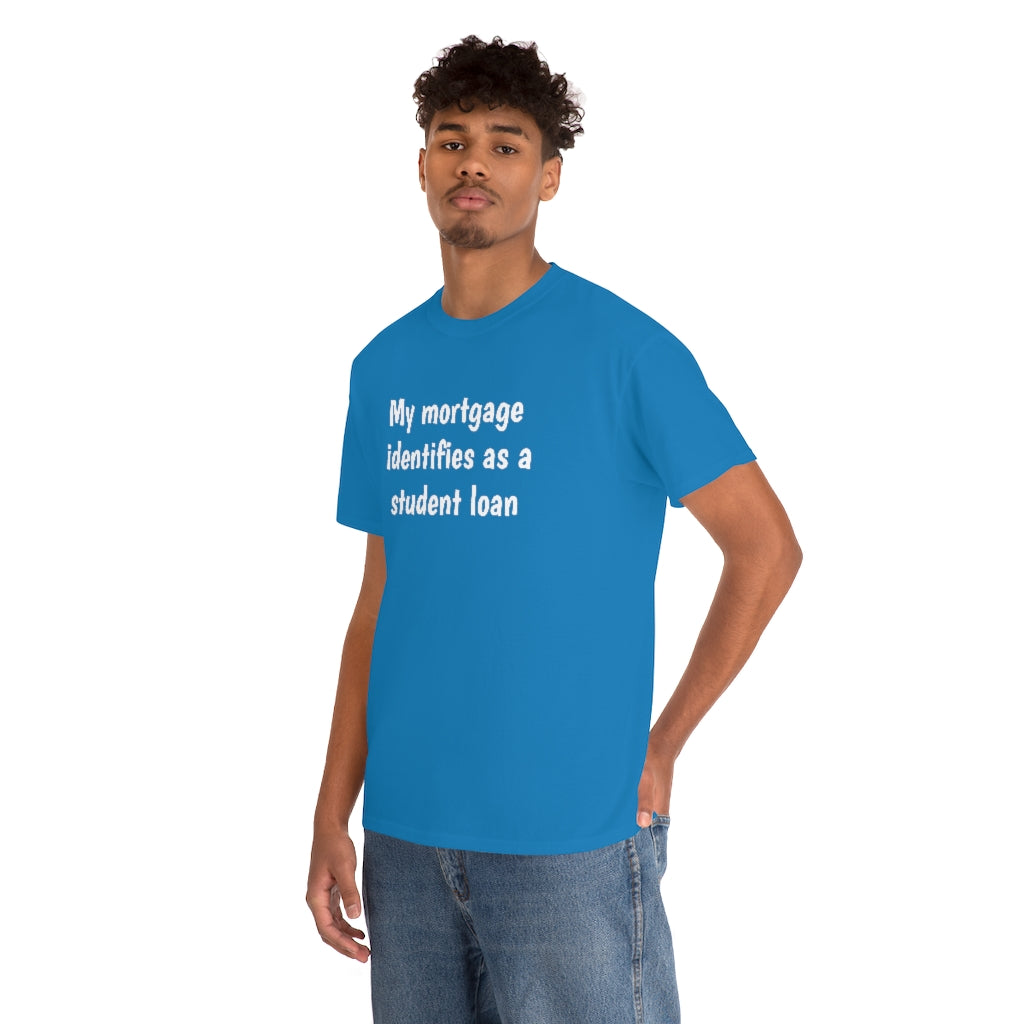 My Mortgage identifies as a Mortgage | Unisex Tee
