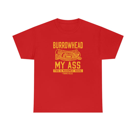 BURROWHEAD MY ASS | Mahomes House | Kansas City Chiefs | Unisex Adult Tee